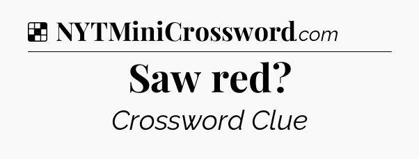 Solution: Saw red - NYT Crossword
