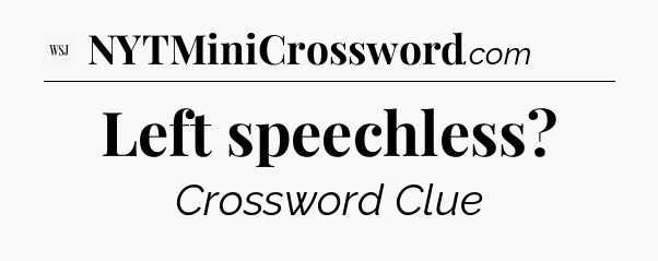 Left speechless - WSJ Crossword