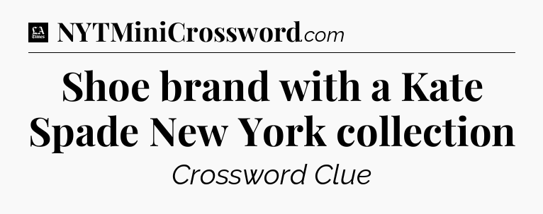 Shoe brand with a Kate Spade New York collection - LA Times Crossword