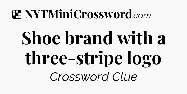 Solution: Shoe brand with a three-stripe logo - NYT Crossword