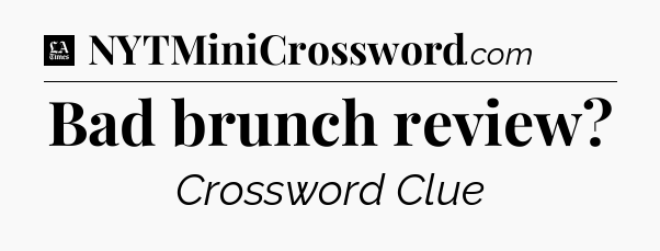 Bad brunch review - LA Times Crossword