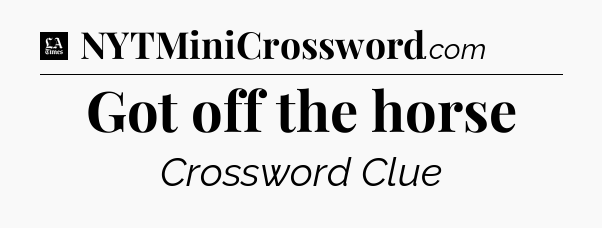 Got off the horse - LA Times Crossword