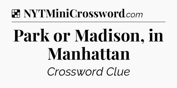 Solution: Park or Madison, in Manhattan - NYT Crossword