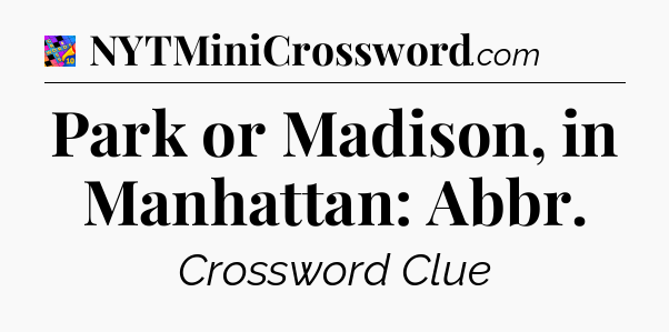 Park or Madison, in Manhattan: Abbr Crossword Clue
