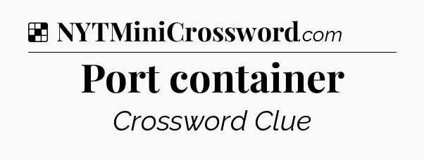 Solution: Port container - NYT Crossword
