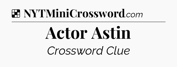 Solution: Actor Astin - NYT Crossword