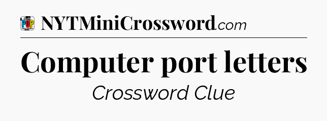 Computer port letters Crossword Clue