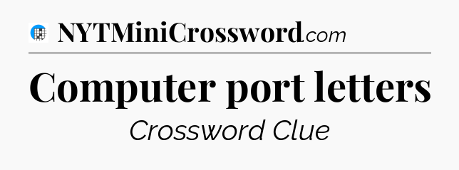 Computer port letters Crossword Clue