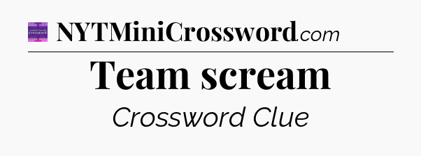 Team scream - Thomas Joseph Crossword