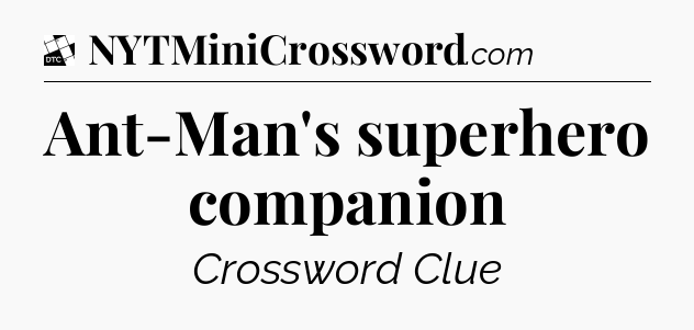 Ant-Man's superhero companion - Daily Themed Classic Crossword