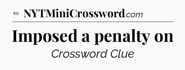 Imposed a penalty on - WSJ Crossword