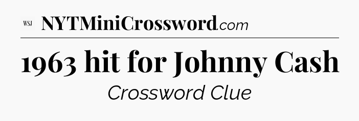 1963 hit for Johnny Cash - WSJ Crossword