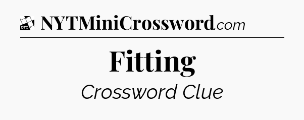 Fitting - Daily Themed Mini Crossword