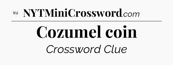 Cozumel coin - WSJ Crossword