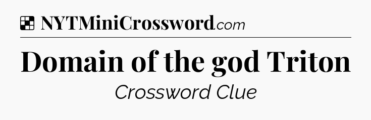 Solution: Domain of the god Triton - NYT Crossword