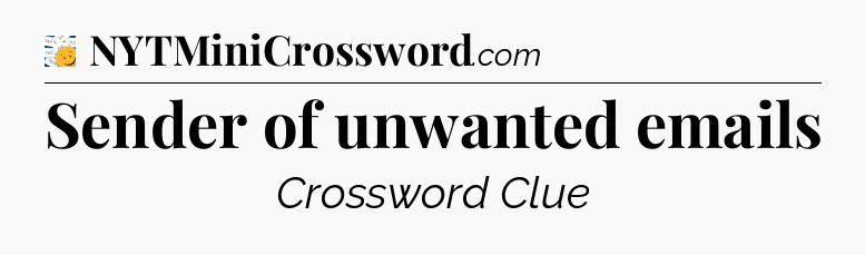 Sender of unwanted emails - 7 Little Words