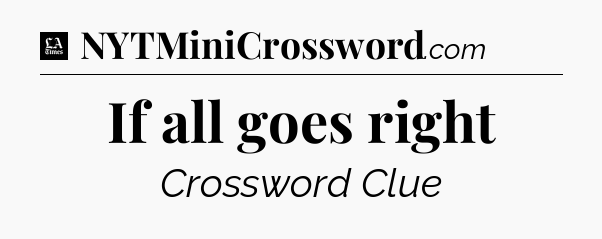 If all goes right - LA Times Crossword