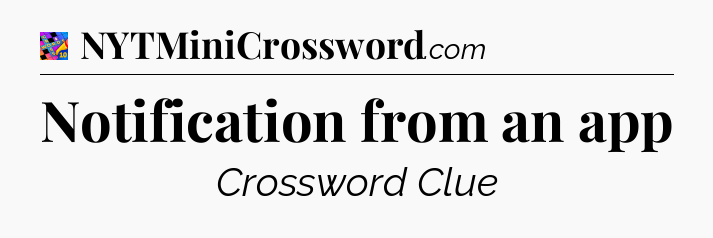 Notification from an app Crossword Clue