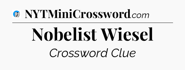 Nobelist Wiesel Crossword Clue