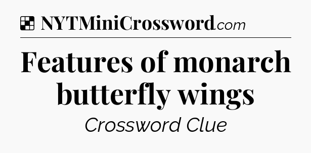 Solution: Features of monarch butterfly wings - NYT Crossword