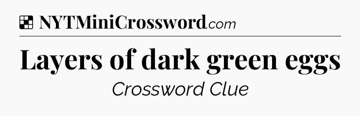 Solution: Layers of dark green eggs - NYT Crossword