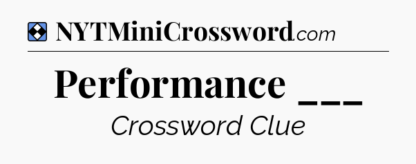 Solution: Performance ___ - NYT Mini Crossword