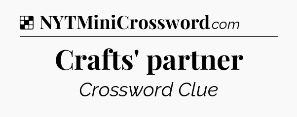 Solution: Crafts' partner - NYT Crossword