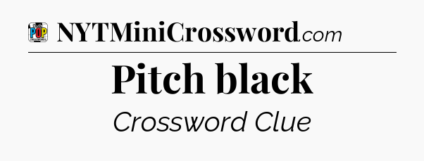 Pitch black Crossword Clue