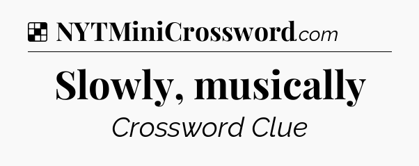 Solution: Slowly, musically - NYT Crossword