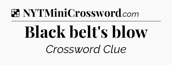 Solution: Black belt's blow - NYT Crossword