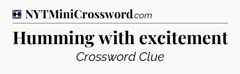 Solution: Humming with excitement - NYT Mini Crossword