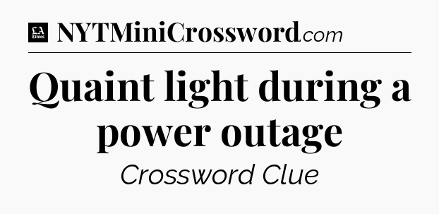 Quaint light during a power outage - LA Times Crossword
