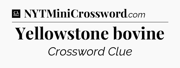 Yellowstone bovine - LA Times Crossword