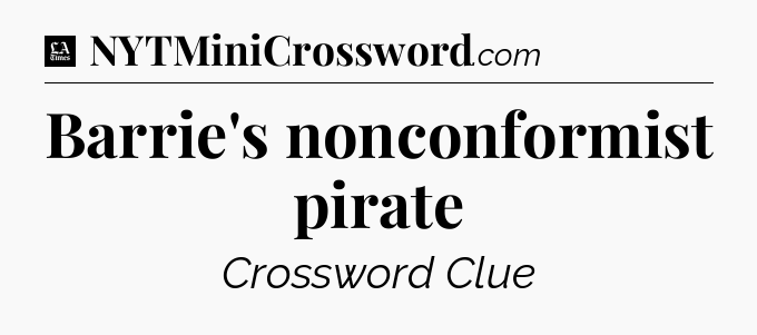 Barrie's nonconformist pirate - LA Times Crossword