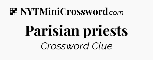 Solution: Parisian priests - NYT Crossword