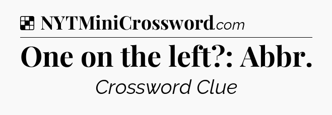 Solution: One on the left?: Abbr - NYT Crossword
