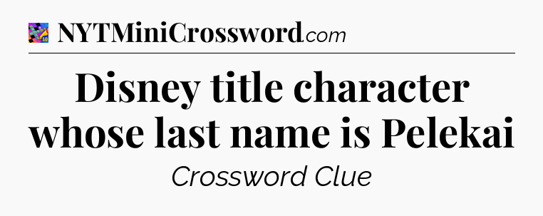 Disney title character whose last name is Pelekai Crossword Clue