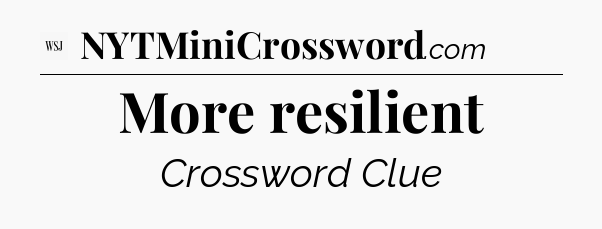 More resilient - WSJ Crossword