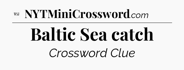 Baltic Sea catch - WSJ Crossword