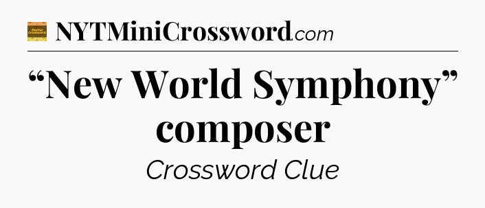 “New World Symphony” composer - Eugene Sheffer Crossword