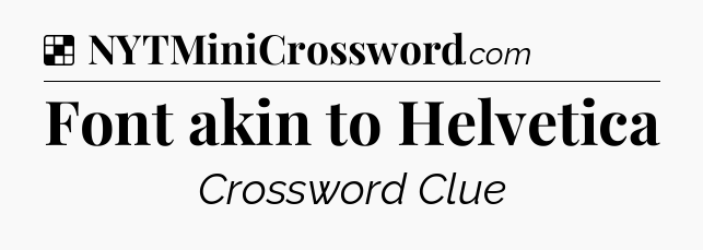 Solution: Font akin to Helvetica - NYT Crossword