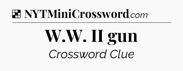 Solution: W.W. II gun - NYT Crossword