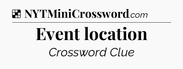 Solution: Event location - NYT Crossword