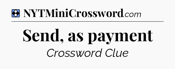 Solution: Send, as payment - NYT Mini Crossword
