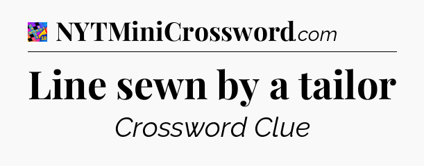Line sewn by a tailor Crossword Clue