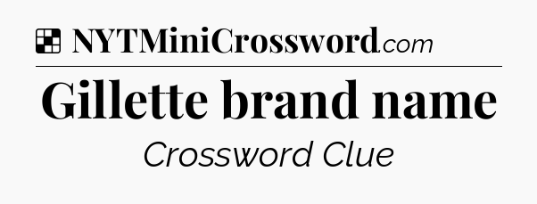 Solution: Gillette brand name - NYT Crossword