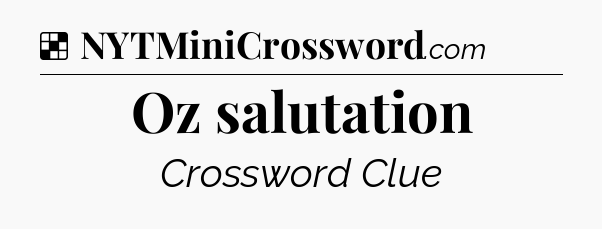 Solution: Oz salutation - NYT Crossword