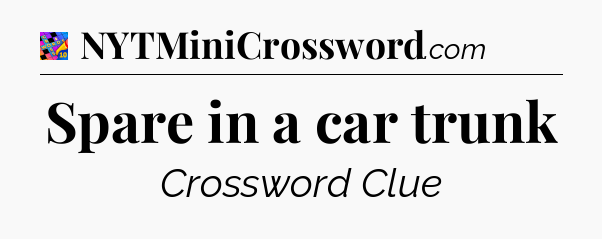 Spare in a car trunk Crossword Clue