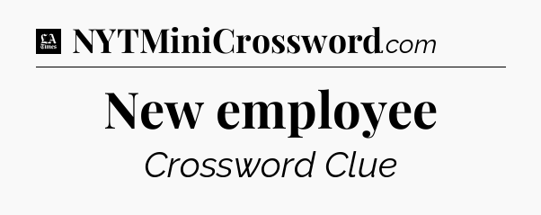 New employee - LA Times Crossword
