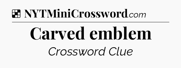 Solution: Carved emblem - NYT Crossword